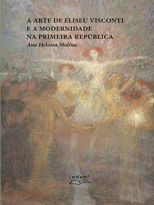 cover image of A arte de Eliseu Visconti e a modernidade na Primeira República